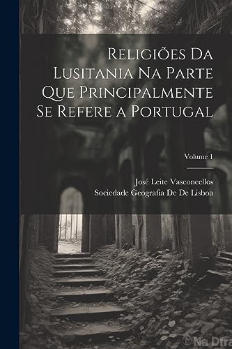 Beispielbild fr Religies Da Lusitania Na Parte Que Principalmente Se Refere a Portugal; Volume 1 zum Verkauf von GreatBookPrices