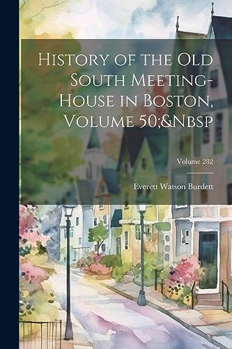 Stock image for History of the Old South Meeting-House in Boston, Volume 50; Volume 282 for sale by THE SAINT BOOKSTORE