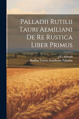 Imagen de archivo de Palladii Rutilii Tauri Aemiliani De Re Rustica Liber Primus a la venta por PBShop.store US