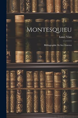 Imagen de archivo de Montesquieu: Bibliographie De Ses Oeuvres a la venta por THE SAINT BOOKSTORE