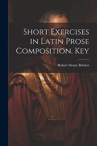 Imagen de archivo de Short Exercises in Latin Prose Composition. Key a la venta por THE SAINT BOOKSTORE