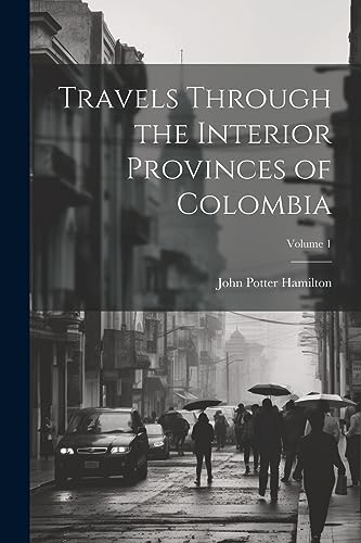 Stock image for Travels Through the Interior Provinces of Colombia; Volume 1 for sale by GreatBookPrices