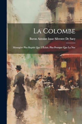 Beispielbild fr La Colombe: Messagre Plus Rapide Que L'clair, Plus Prompte Que La Nue (French Edition) zum Verkauf von Ria Christie Collections