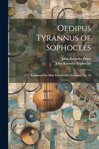 Imagen de archivo de Oedipus Tyrannus of Sophocles: Composed for Male Chorus and Orchestra. Op. 35 a la venta por Ria Christie Collections