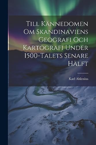 Stock image for Till K?nnedomen Om Skandinaviens Geografi Och Kartografi Under 1500-Talets Senare H?lft for sale by PBShop.store US