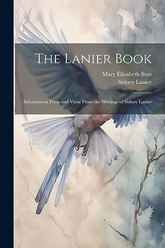 Stock image for The Lanier Book: Selections in Prose and Verse From the Writings of Sidney Lanier for sale by Ria Christie Collections