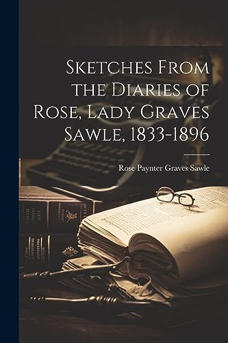 Imagen de archivo de Sketches From the Diaries of Rose, Lady Graves Sawle, 1833-1896 a la venta por PBShop.store US