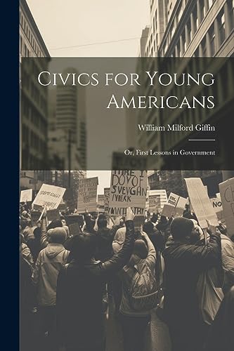 Stock image for Civics for Young Americans; Or, First Lessons in Government for sale by THE SAINT BOOKSTORE