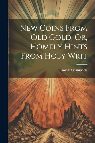 Imagen de archivo de New Coins From Old Gold, Or, Homely Hints From Holy Writ a la venta por GreatBookPrices