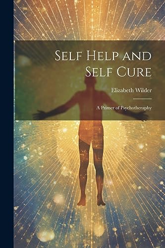 Stock image for Self Help and Self Cure: A Primer of Psychotheraphy for sale by THE SAINT BOOKSTORE