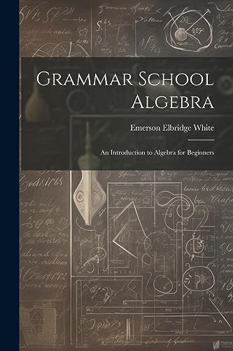 9781021708199: Grammar School Algebra: An Introduction to Algebra for Beginners