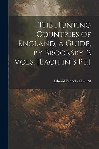 Imagen de archivo de The Hunting Countries of England, a Guide, by Brooksby. 2 Vols. [Each in 3 Pt.] a la venta por THE SAINT BOOKSTORE