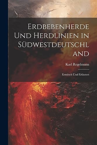 Imagen de archivo de Erdbebenherde Und Herdlinien in Südwestdeutschland: Ermittelt Und Erläutert a la venta por THE SAINT BOOKSTORE