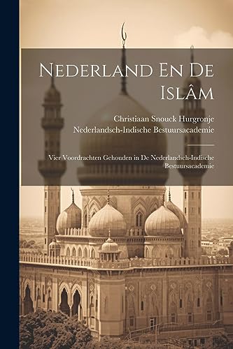Stock image for Nederland En De Islâm: Vier Voordrachten Gehouden in De Nederlandsch-Indische Bestuursacademie for sale by THE SAINT BOOKSTORE