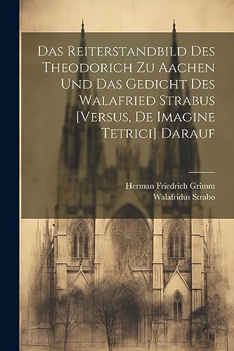 Imagen de archivo de Das Reiterstandbild Des Theodorich Zu Aachen Und Das Gedicht Des Walafried Strabus [Versus, De Imagine Tetrici] Darauf a la venta por THE SAINT BOOKSTORE