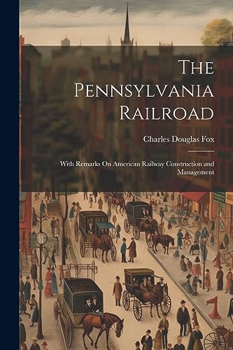 Beispielbild fr The Pennsylvania Railroad: With Remarks On American Railway Construction and Management zum Verkauf von THE SAINT BOOKSTORE