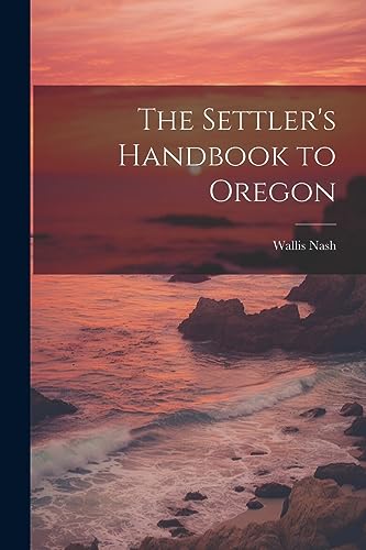 Stock image for The Settler's Handbook to Oregon for sale by Ria Christie Collections