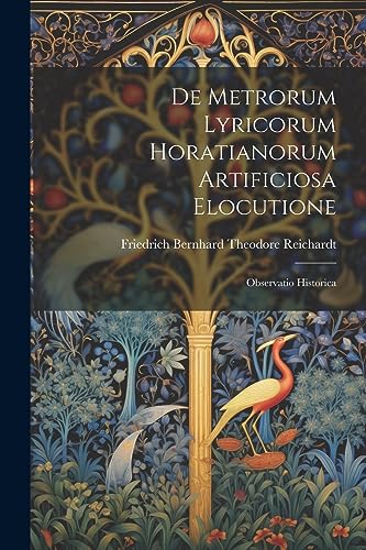 Stock image for De Metrorum Lyricorum Horatianorum Artificiosa Elocutione: Observatio Historica (Latin Edition) for sale by Ria Christie Collections