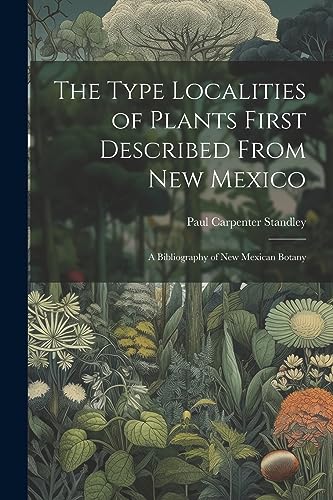 Imagen de archivo de The Type Localities of Plants First Described From New Mexico: A Bibliography of New Mexican Botany a la venta por GreatBookPrices