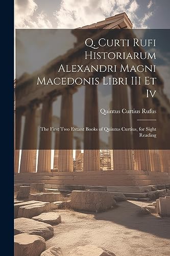 Imagen de archivo de Q. Curti Rufi Historiarum Alexandri Magni Macedonis Libri III Et Iv a la venta por PBShop.store US