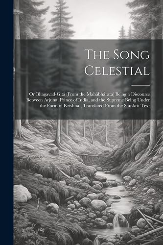 Stock image for The Song Celestial: Or Bhagavad-Gitâ (From the Mahâbhârata) Being a Discourse Between Arjuna, Prince of India, and the Supreme Being Under the Form of Krishna; Translated From the Sanskrit Text for sale by THE SAINT BOOKSTORE