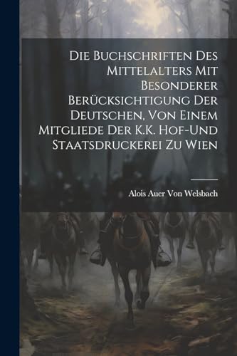 Stock image for Die Buchschriften des Mittelalters mit besonderer Berücksichtigung der deutschen, von einem Mitgliede Der K.K. Hof-und Staatsdruckerei zu Wien for sale by THE SAINT BOOKSTORE