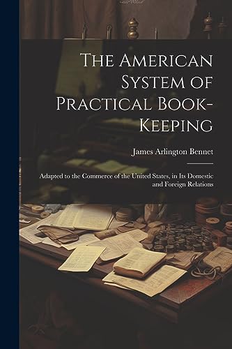 Beispielbild fr The American System of Practical Book-Keeping: Adapted to the Commerce of the United States, in Its Domestic and Foreign Relations zum Verkauf von GreatBookPrices