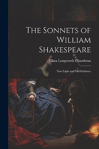 Imagen de archivo de The Sonnets of William Shakespeare: New Light and Old Evidence a la venta por THE SAINT BOOKSTORE