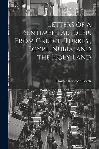Stock image for Letters of a Sentimental Idler, From Greece, Turkey, Egypt, Nubia, and the Holy Land for sale by THE SAINT BOOKSTORE
