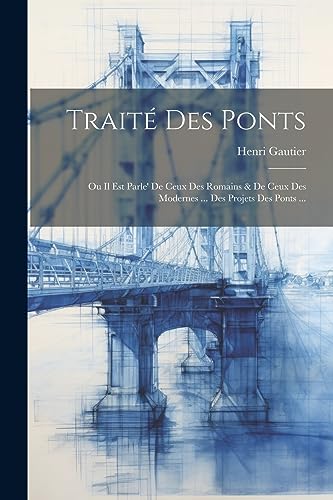 Beispielbild fr Trait Des Ponts: Ou Il Est Parle' De Ceux Des Romains & De Ceux Des Modernes . Des Projets Des Ponts . (French Edition) zum Verkauf von Ria Christie Collections