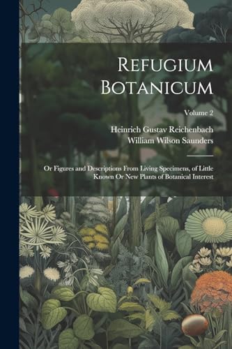 Beispielbild fr Refugium Botanicum: Or Figures and Descriptions From Living Specimens, of Little Known Or New Plants of Botanical Interest; Volume 2 zum Verkauf von GreatBookPrices