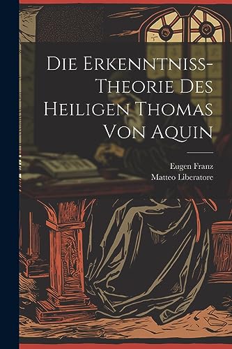 Imagen de archivo de Die Die Erkenntniss-Theorie Des Heiligen Thomas Von Aquin a la venta por PBShop.store US