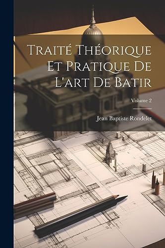 Stock image for Trait? Th?orique Et Pratique De L'art De Batir; Volume 2 for sale by PBShop.store US