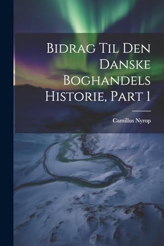 Stock image for Bidrag Til Den Danske Boghandels Historie, Part 1 for sale by THE SAINT BOOKSTORE