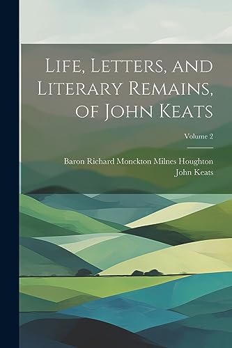 Imagen de archivo de Life, Letters, and Literary Remains, of John Keats; Volume 2 a la venta por PBShop.store US