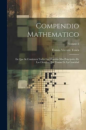 Beispielbild fr COMPENDIO MATHEMATICO. EN QUE SE CONTIENEN TODAS LAS MATERIAS MAS PRINCIPALES DE LAS CIENCIAS QUE TRATAN DE LA CANTIDAD; VOLUME 2 zum Verkauf von KALAMO LIBROS, S.L.