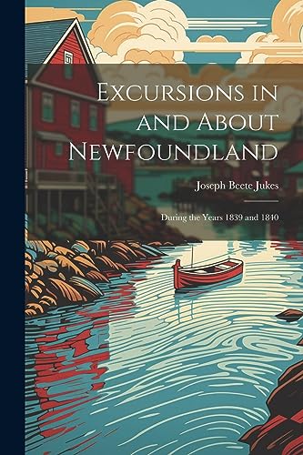 Stock image for Excursions in and About Newfoundland: During the Years 1839 and 1840 for sale by PBShop.store US