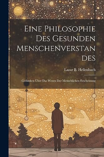 Stock image for Eine Philosophie Des Gesunden Menschenverstandes: Gedanken  ber Das Wesen Der Menschlichen Erscheinung for sale by THE SAINT BOOKSTORE