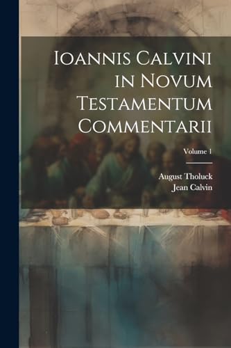 Stock image for Ioannis Calvini in Novum Testamentum Commentarii; Volume 1 for sale by THE SAINT BOOKSTORE