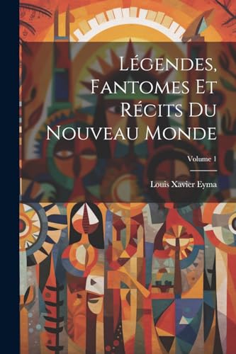 Beispielbild fr L gendes, Fantomes Et R cits Du Nouveau Monde; Volume 1 zum Verkauf von THE SAINT BOOKSTORE