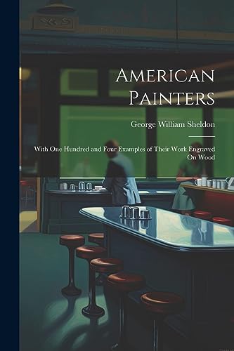 Stock image for American Painters: With One Hundred and Four Examples of Their Work Engraved On Wood for sale by GreatBookPrices