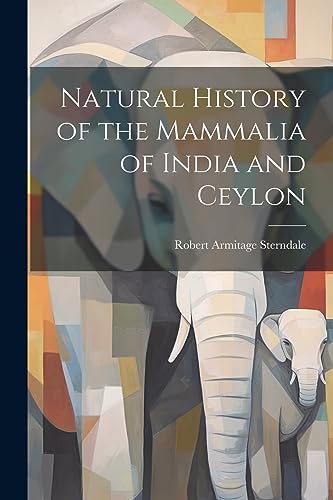 Stock image for Natural History of the Mammalia of India and Ceylon for sale by THE SAINT BOOKSTORE