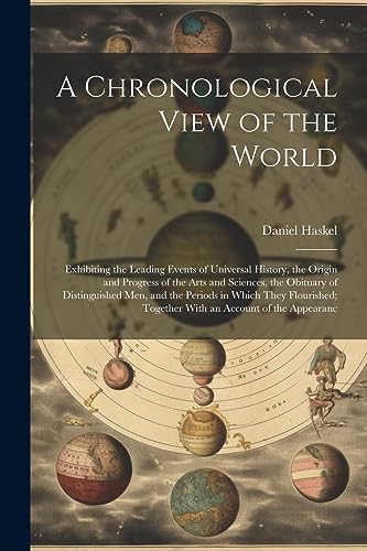 Stock image for A Chronological View of the World: Exhibiting the Leading Events of Universal History, the Origin and Progress of the Arts and Sciences, the Obituary of Distinguished Men, and the Periods in Which They Flourished; Together With an Account of the Appearanc for sale by THE SAINT BOOKSTORE