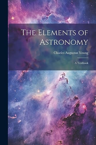 Stock image for The Elements of Astronomy: A Textbook for sale by PBShop.store US