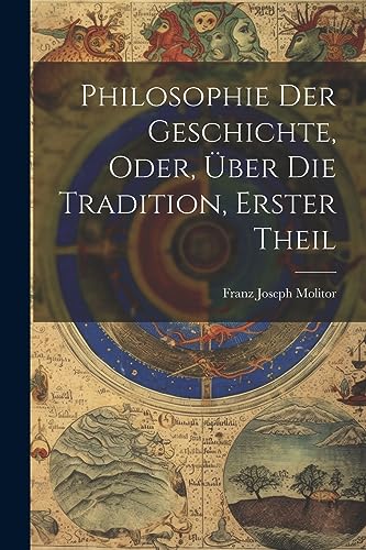 Stock image for Philosophie Der Geschichte, Oder, ?ber Die Tradition, Erster Theil for sale by PBShop.store US