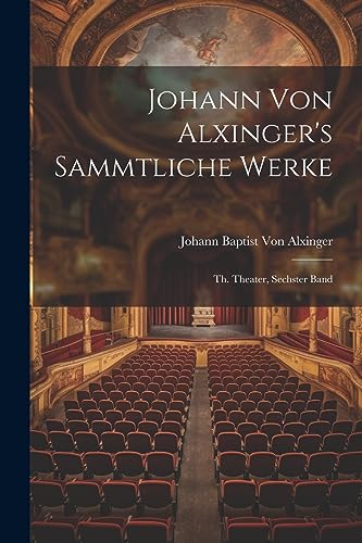 Imagen de archivo de Johann Von Alxinger's Sammtliche Werke a la venta por PBShop.store US