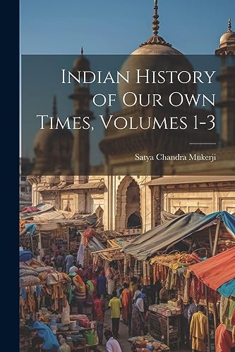 Stock image for Indian History of Our Own Times, Volumes 1-3 for sale by THE SAINT BOOKSTORE