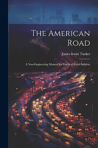 Imagen de archivo de The American Road: A Non-Engineering Manual for Practical Road Builders a la venta por THE SAINT BOOKSTORE