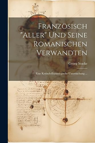 Stock image for Franz sisch "Aller" Und Seine Romanischen Verwandten: Eine Kritisch-Etymologische Untersuchung . for sale by THE SAINT BOOKSTORE