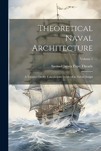 9781021762702: Theoretical Naval Architecture: A Treatise On the Calculations Involved in Naval Design; Volume 1